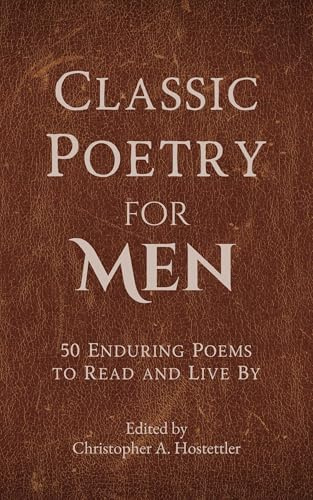 Classic Poetry for Men: 50 Enduring Poems to Read and Live By (English Edition)