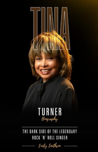 Tina Turner Biography: The Dark Side of the Legendary Rock ’n’ Roll Singer