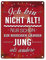 Metallschild mit Spruch: Ich bin nicht alt! Nur schon ein bisschen länger jung als andere