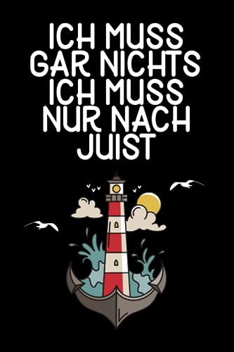 Ich muss gar nichts - Ich muss nur nach Juist: Juist Kalender & Planer 2024 / Nordsee Liebhaber / Nordsee Urlaub Geschenk / Softcover / A5