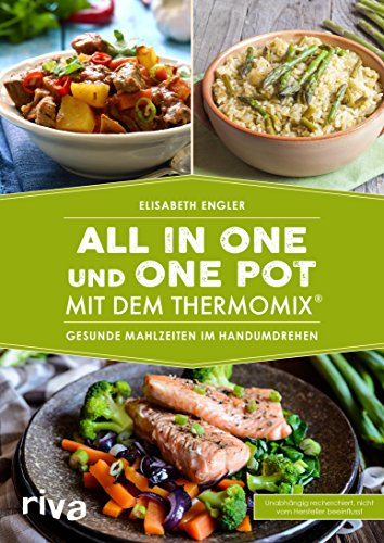 All in one und One Pot mit dem Thermomix®: Gesunde Mahlzeiten im Handumdrehen (Kochbücher für den Thermomix 12)