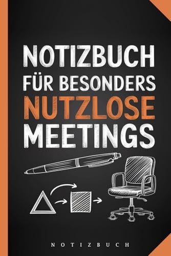 Notizbuch für besonders nutzlose Meetings - Geschenk für Kollegen im Büro - Witziges Notizheft: 120 Seiten Notizbuch gegen die Langeweile in Büro ... Spruch für Chef und Arbeitskollegen