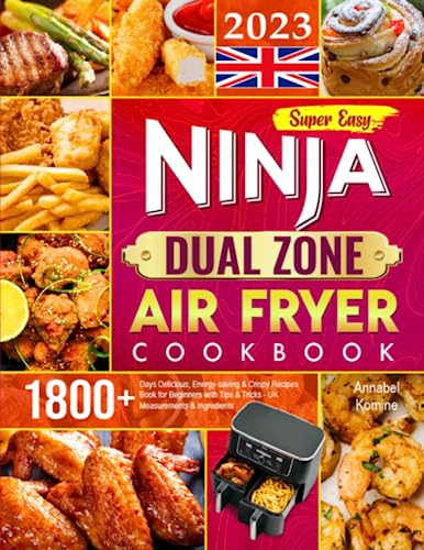 Super Easy Ninja Dual Zone Air Fryer Cookbook 2023: 1800+ Days Delicious, Energy-saving & Crispy Recipes Book for Beginners with Tips & Tricks - UK Measurements & Ingredients