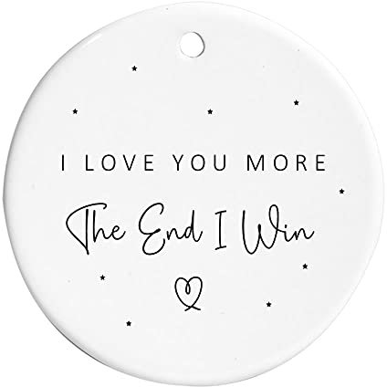 I Love You More The End I Win Ceramic Hanging Decoration Bauble Sign