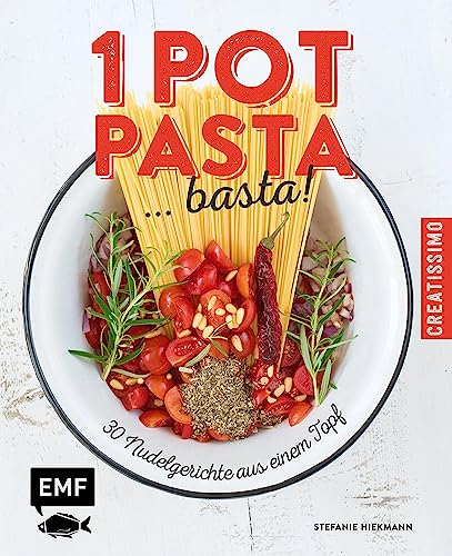 One Pot Pasta ... basta!: 30 Nudelgerichte aus einem Topf (Creatissimo) (German Edition)