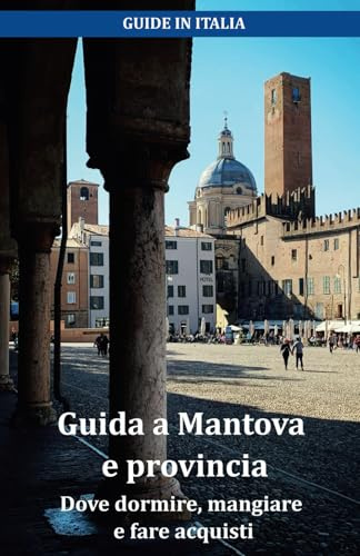 Guida a Mantova e provincia: Dove dormire, mangiare e fare acquisti
