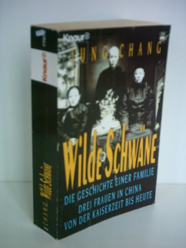 Jung Chang: Wilde Schwäne - Drei Frauen in China von der Kaiserzeit bis Heute