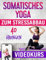 Somatisches Yoga: effektive Übungen mit geringer Belastung ohne Geräte! 30-Tage-Herausforderung mit gezielten Trainingsplänen für weniger Stress und mehr Entspannung | VIDEOKURS inklusive
