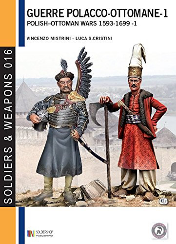 Le guerre polacco-ottomane (1593-1699), vol. 1: Le forze in campo (Soldiers &Weapons 16) (Italian Edition)