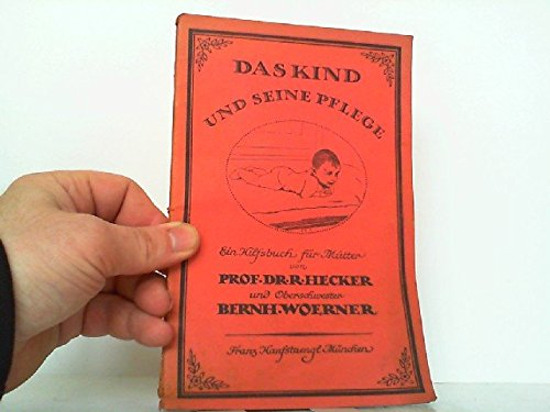 Das Kind und seine Pflege - Ein Hilfsbuch für Mütter.