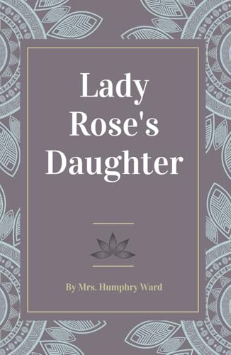Lady Rose's Daughter: A Must-Read for fans of Downton Abbey and Victorian-era Romance