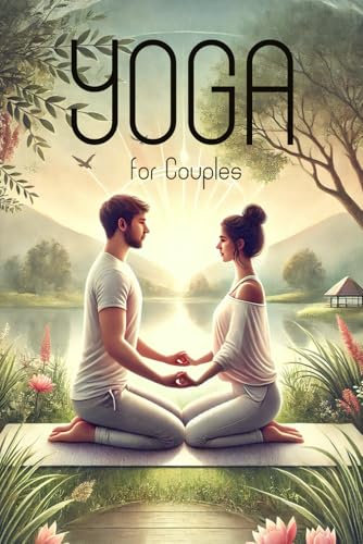 Yoga for Couples: Strengthening your Emotional and Physical Connection through Partner Yoga (Smart Reads: Understanding the World)