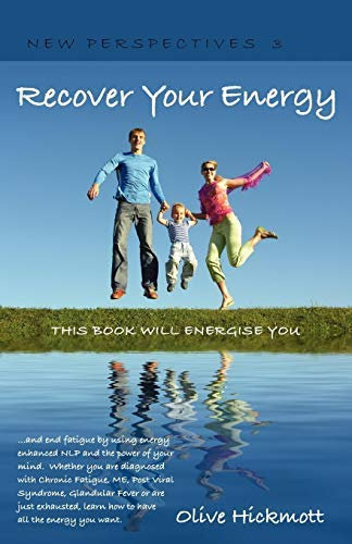 Recover Your Energy and End Fatigue by Using Energy Enhanced NLP and the Power of Your Mind.: Whether You are Diagnosed with Chronic Fatigue Syndrome, Me, Post Viral Fatigue Syndrome, Glandular Fever or are Just Exhausted, Learn How to Have All the Energy You Want. (New Perspectives) (Paperback) - Common