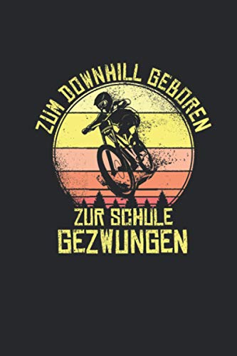 Zum Downhill Geboren Zur Schule Gezwungen: Mountain Bike Notizbuch für Mountainbiker und Downhill Fahrer [Punktkariert]