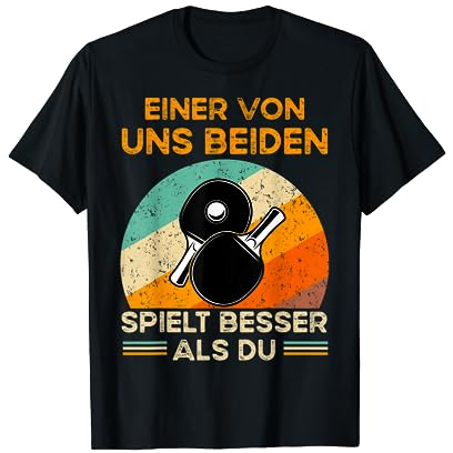 Einer von uns beiden spielt besser als du Tischtennis T-Shirt