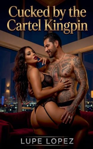 Cucked by the Cartel Kingpin