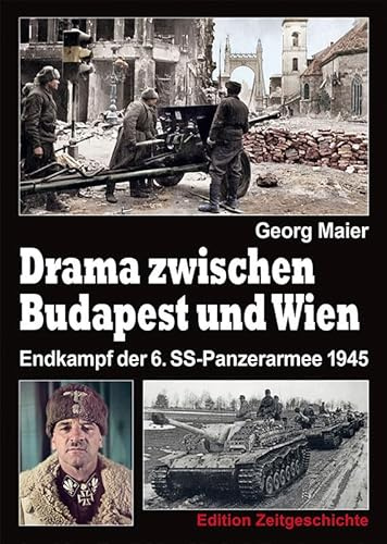 Drama zwischen Budapest und Wien: Endkampf der 6. SS-Panzerarmee 1945