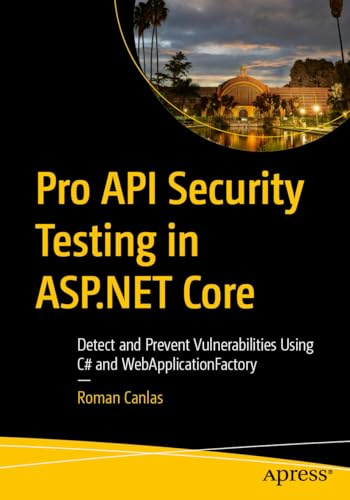 Pro API Security Testing in ASP.NET Core: Detect and Prevent Vulnerabilities Using C# and WebApplicationFactory