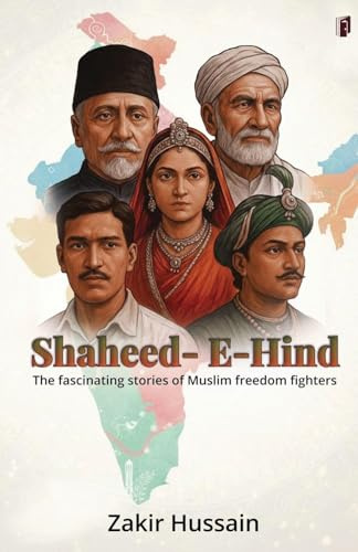 Shaheed-E- Hind The Fascinating Stories of Muslim Freedom Fighters