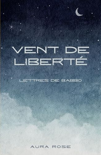 Vent de liberté: Lettres de Babbo (Correspondence, Band 1)
