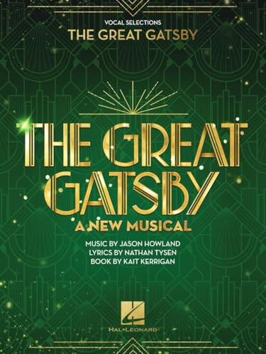 The Great Gatsby: A New Musical | Jason Howland | Vocal Selections für Gesang und Klavier | Broadway Songbook mit Piano Begleitung für Sängerinnen Sänger Musicalfans & modernes Repertoire