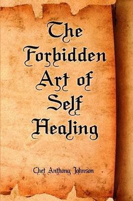 [(The Forbidden Art of Self Healing)] [By (author) Chet Anthony Johnson] published on (July, 2010)