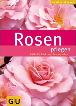 Rosen pflegen: Schritt für Schritt zum Rosenparadies (GU PraxisRatgeber Garten) ( Restexemplar, 8. August 2006 )
