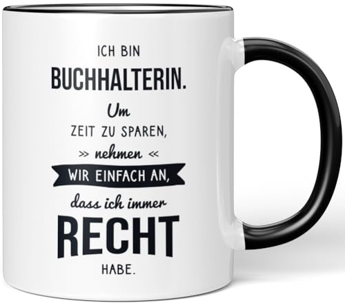 JUNIWORDS Tasse, Ich bin Buchhalterin. Um Zeit zu sparen, nehmen wir einfach an, dass ich immer recht habe, Schwarz (6305253)
