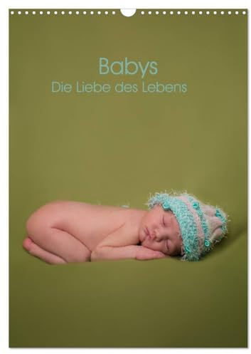 Babys - Die Liebe des Lebens (Wandkalender 2026 DIN A3 hoch), CALVENDO Monatskalender: Neugeborene liebevoll fotografiert (CALVENDO Menschen)