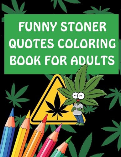Funny Stoner Quotes Coloring Book for Adults: Hilarious and Chill Coloring Pages Featuring Weed Humor, Relatable Quotes, and Relaxing Designs