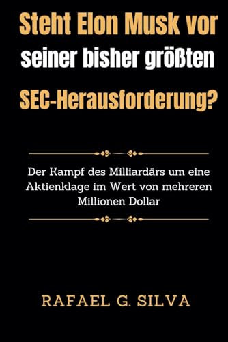 Steht Elon Musk vor seiner bisher größten SEC-Herausforderung?: Der Kampf des Milliardärs um eine Aktienklage im Wert von mehreren Millionen Dollar