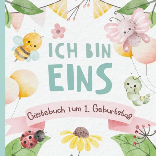 Ich bin eins - Gästebuch zum 1. Geburtstag: Party-Nachrichten für Mädchen. Erinnerungsbuch für Töchter und Eltern. Mit niedlichem Baby-Käfer-Design.