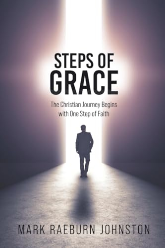 Steps of Grace: The Christian Journey Begins with One Step of Faith