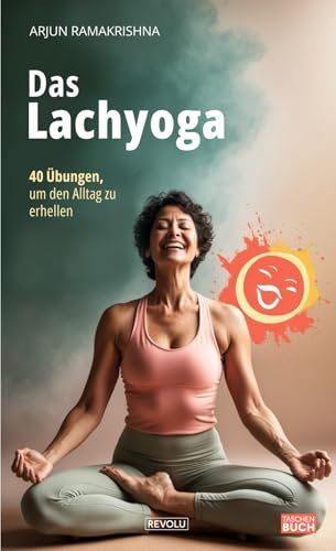 Das Lachyoga: 40 Übungen, um den Alltag zu erhellen