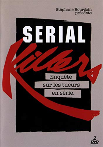 SERIAL KILLERS ENQUÊTE SUR LES TUEURS EN SERIE et PAROLES DE SERIAL KILLERS