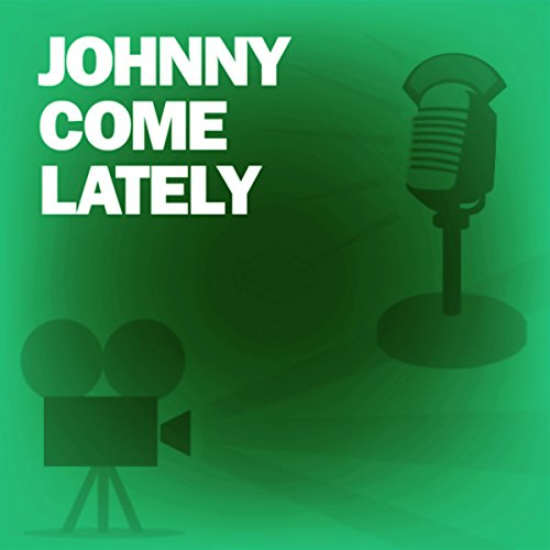 Johnny Come Lately (Dramatized): Classic Movies on the Radio