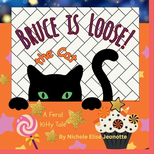 Bruce the Cat is Loose!: A Feral Halloween Kitty Tale