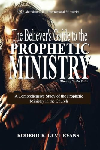The Believer's Guide to the Prophetic Ministry: A Comprehensive Study of the Prophetic Ministry in the Church (Ministry Guides, Band 2)