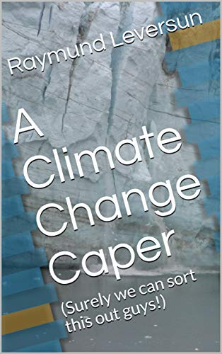 A Climate Change Caper: (Surely we can sort this out guys!) (English Edition)