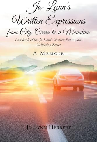 Jo-Lynn's Written Expressions from City, Ocean to a Mountain: A Memoir
