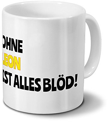 digital print Tasse mit Namen Leon - Motiv Ohne Leon ist Alles Blöd! - Namenstasse, Kaffeebecher, Mug, Becher, Kaffeetasse - Farbe Weiß