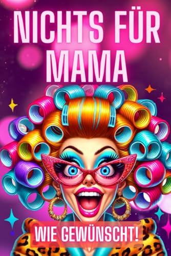 Nichts für Mama: Wie gewünscht - Lustiges Spaß Geschenk Buch für Mütter - In Farbe (Nichts Buch, Band 1)
