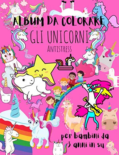 ALBUM DA COLORARE GLI UNICORNI: ANTISTRESS PER BAMBINI DAI 3 ANNI IN SU