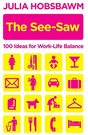 The See-Saw: 100 Ideas for Work-Life Balance