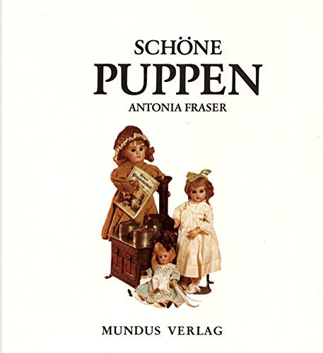 Schöne Puppen: Geschichte der Puppen, Totenkultfiguren, Talismane, Puppen der alter Griechen und Römer, Holzpuppen u.a.