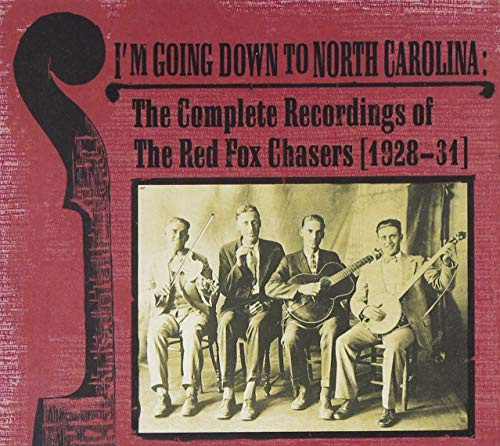 I'm Going Down to North Carolina: The Complete Recordings of the Red Fox Chasers (1928-1931)