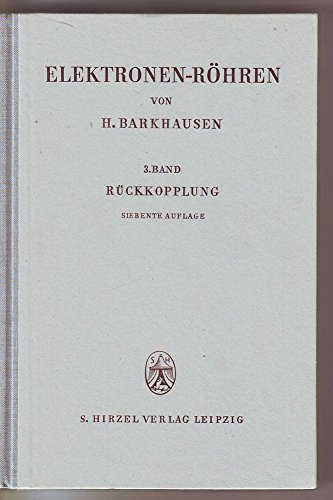 Lehrbuch der Elektronen-Röhren und ihrer technischen Anwendungen. 3. Band: Rückkopplung