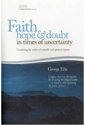 [( Faith, Hope and Doubt in Times of Uncertainty: Combining the Realms of Scientific and Spiritual Inquiry )] [by: George Ellis] [Oct-2008]