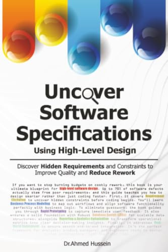 Uncover Software Specifications Using High-Level Design: Discover Hidden Requirements and Constraints to Improve Quality and Reduce Rework