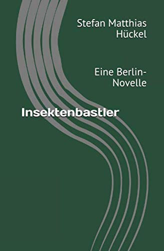 Insektenbastler: Eine Berlin-Novelle